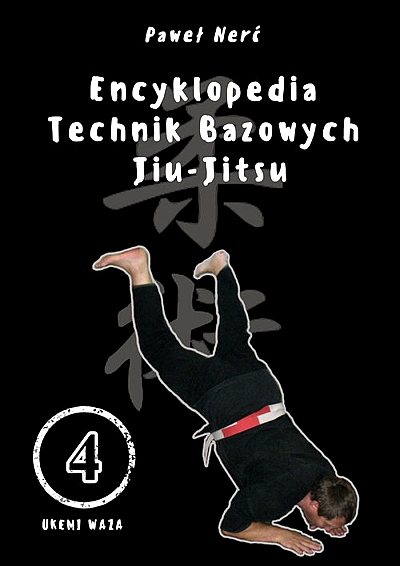 ENCYKLOPEDIA TECHNIK BAZOWYCH JIU-JITSU. TOM 4