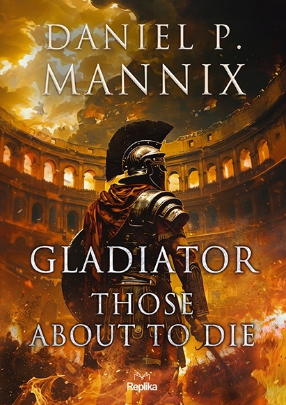Gladiator. Those About to Die Daniel P. Mannix