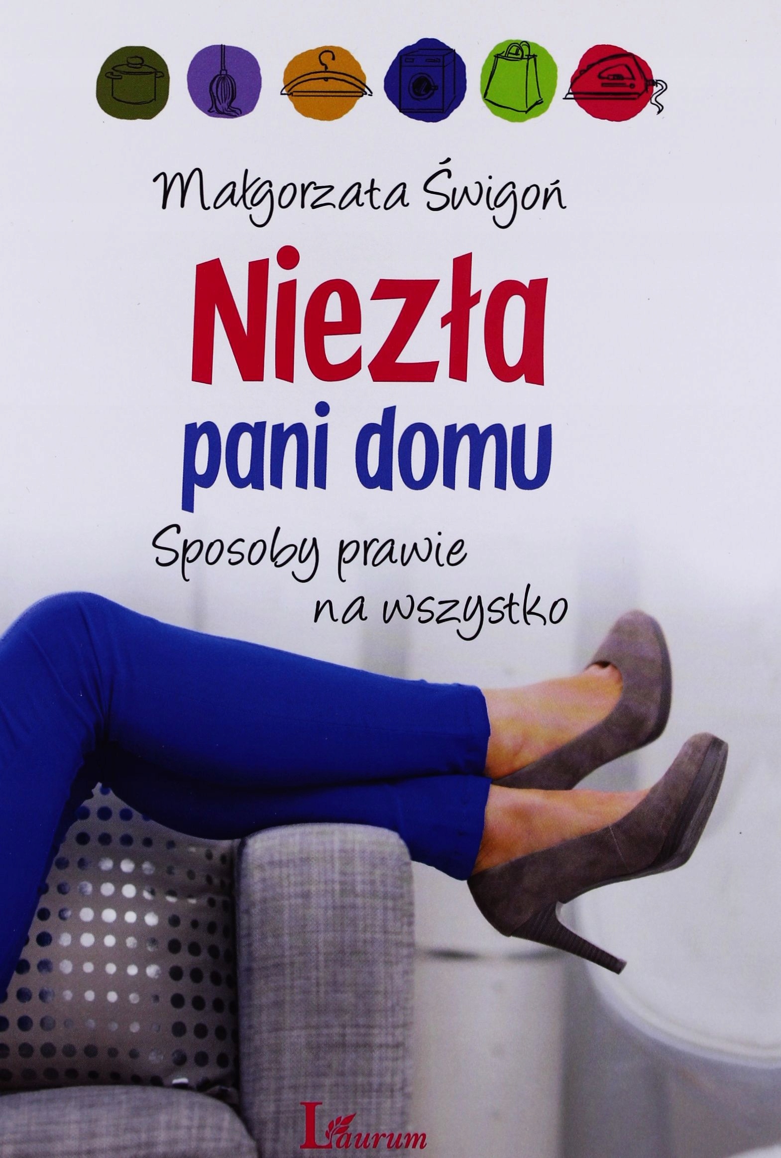 NIEZŁA PANI DOMU SPOSOBY PRAWIE NA WSZYSTKO - Małgorzata Świgoń [KSIĄŻKA]