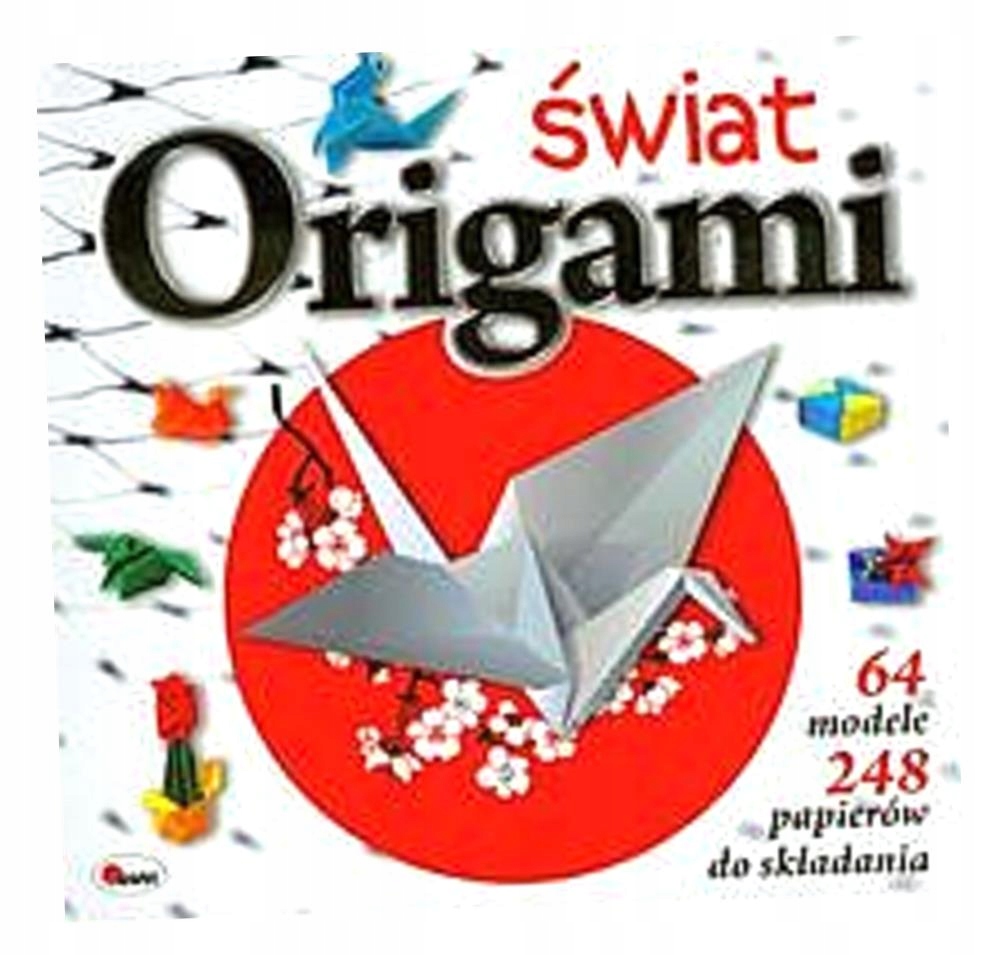ŚWIAT ORIGAMI OPRACOWANIE ZBIOROWE