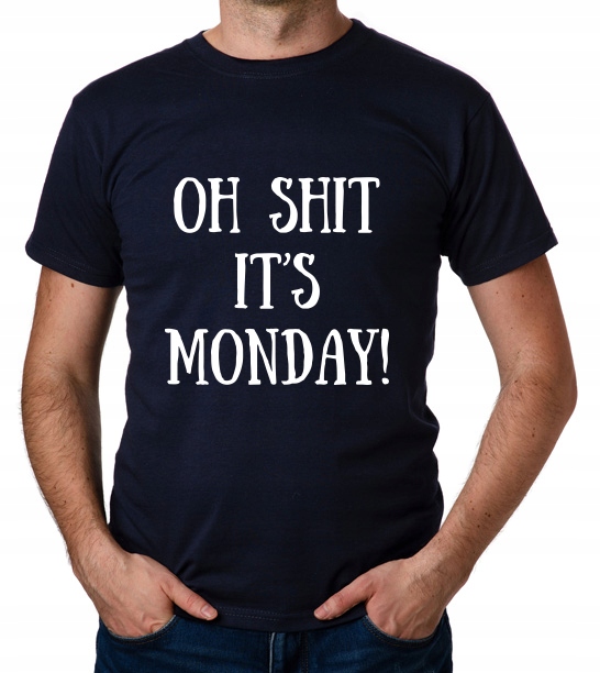 

koszulka Oh Shit It's Monday! prezent