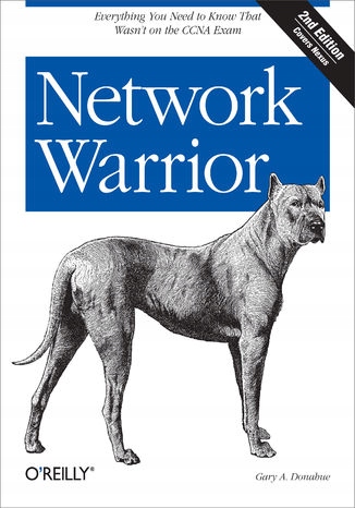 Network Warrior. Everything You Need to Know That Tytuł Network Warrior. Everything You Need to Know That Wasn't on the CCNA Exam. 2nd Edition