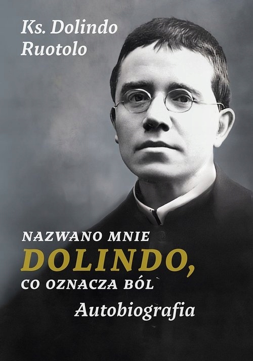 

Nazwano mnie Dolindo, co oznacza ból