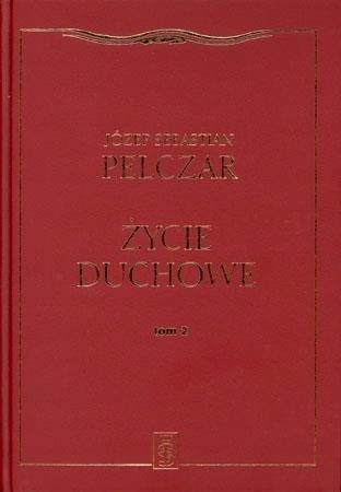 ŻYCIE DUCHOWE. TOM II, JÓZEF SEBASTIAN PELCZAR