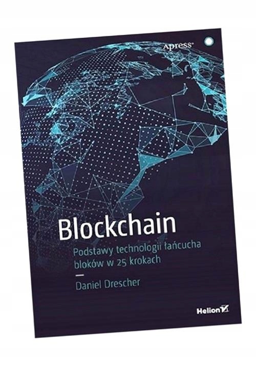 BLOCKCHAIN PODSTAWY TECHNOLOGII ŁAŃCUCHA BLOKÓW.. DANIEL DRESCHER