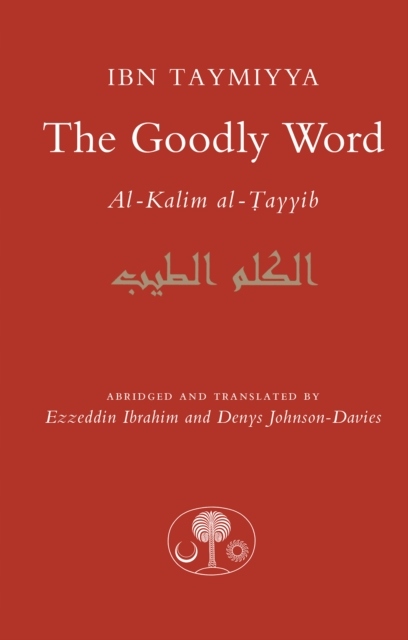 The Goodly Word: Al-Wabil al-Sayyib AHMAD IBN TAYMIYYA