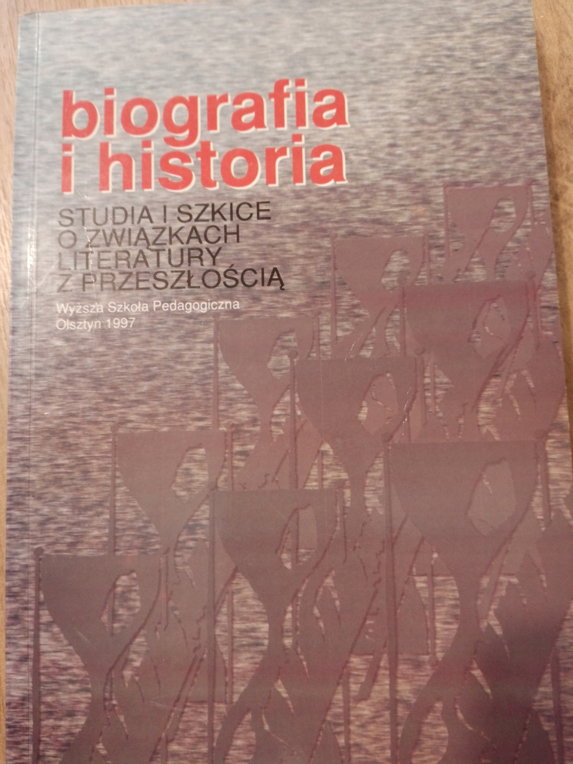 Biografia i historia. Studia i szkice o związkach literatury...OLSZTYN 1997