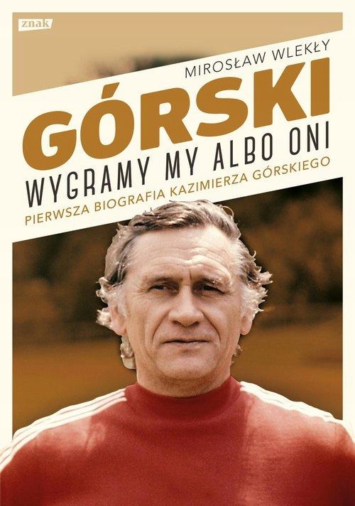 

Kazimierz Górski Wygramy My Albo Oni Biografia