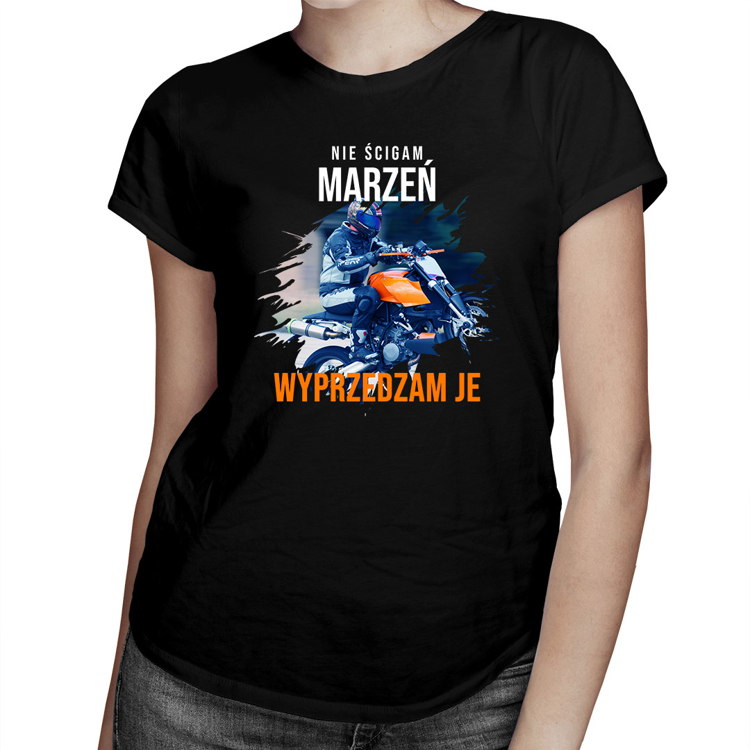 

Nie ścigam marzeń - wyprzedzam je - dla niej