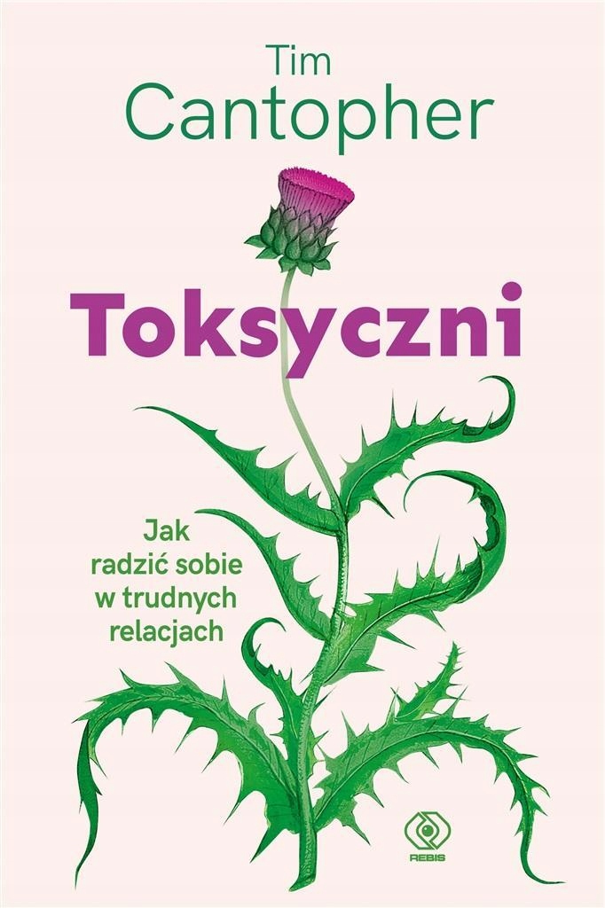 

Toksyczni. Jak Radzić Sobie W Trudnych Relacjach