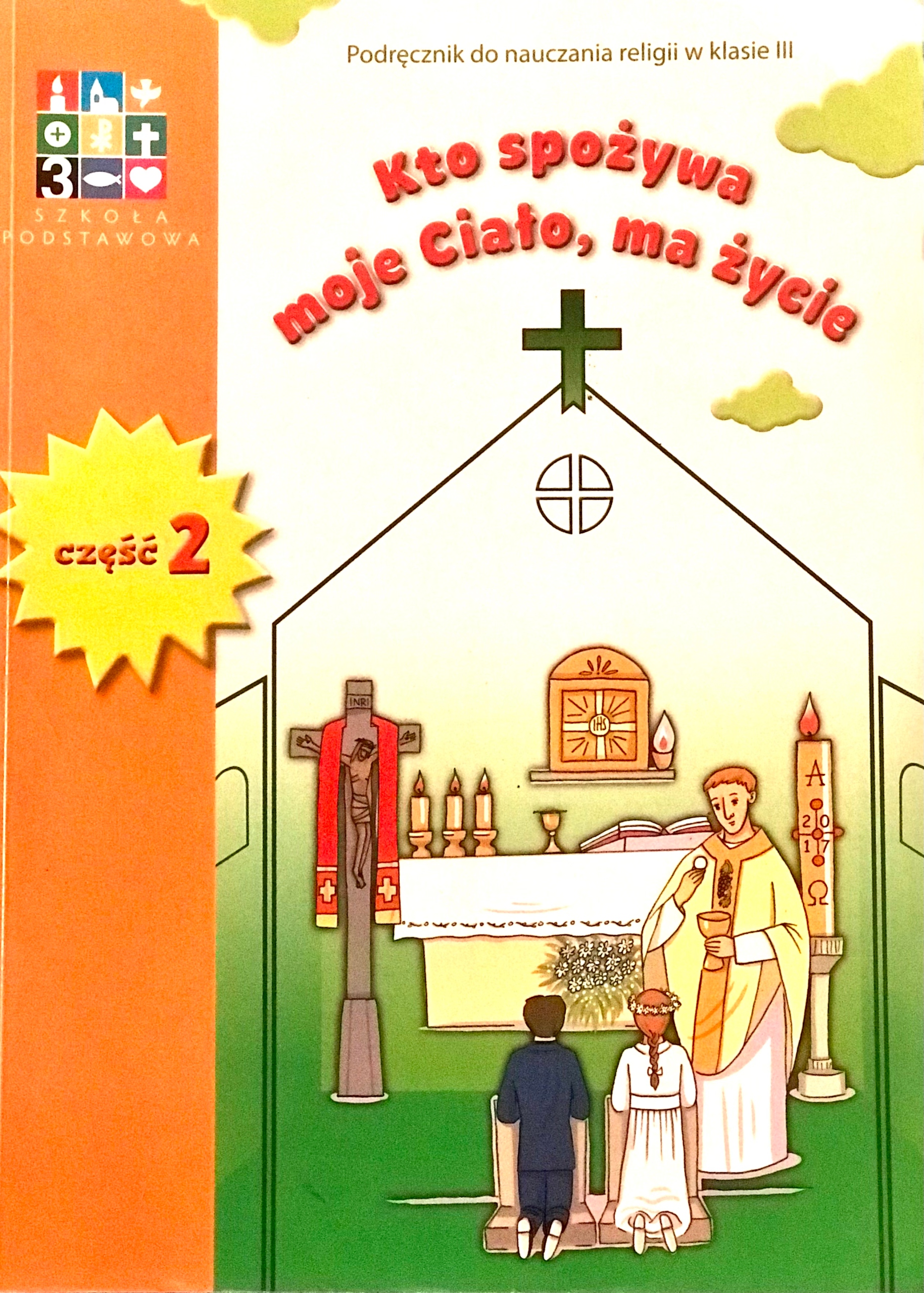 Kto Spożywa Moje Ciało Ma życie Klasa 3 Wydawnictwo Katechetyczne Religia Kto spożywa moje Ciało, ma życie kl.3 Praca zbiorowa - porównaj
