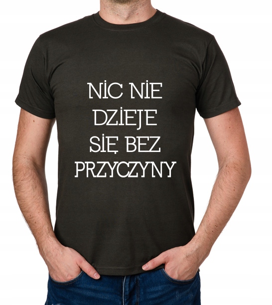 

koszulka Nic Nie Dzieje Się Bez Przyczyny prezent