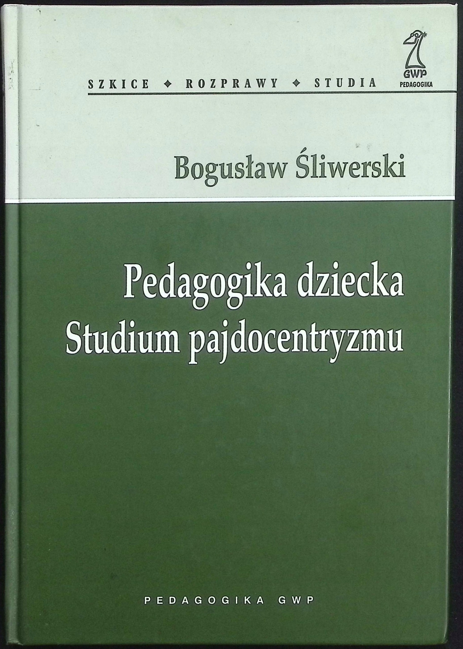 Pedagogika dziecka Studium pajdocentryzmu Bogusław Śliwerski