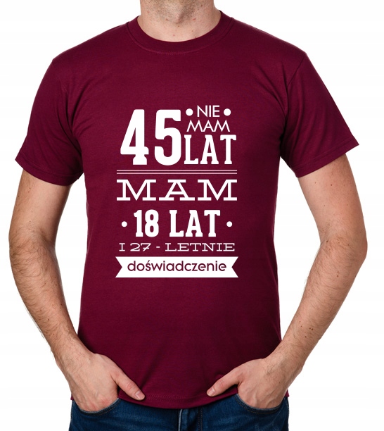 

koszulka Nie Mam 45 Lat, Mam 18 Lat... prezent