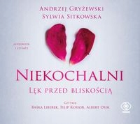 NIEKOCHALNI. LĘK PRZED BLISKOŚCIĄ. AUDIOBOOK ANDRZEJ GRYŻEWSKI, SYLWIA SITK