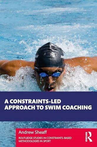 CONSTRAINTSLED APPROACH TO SWIM COACHING - Andrew Sheaff [KSIĄŻKA]