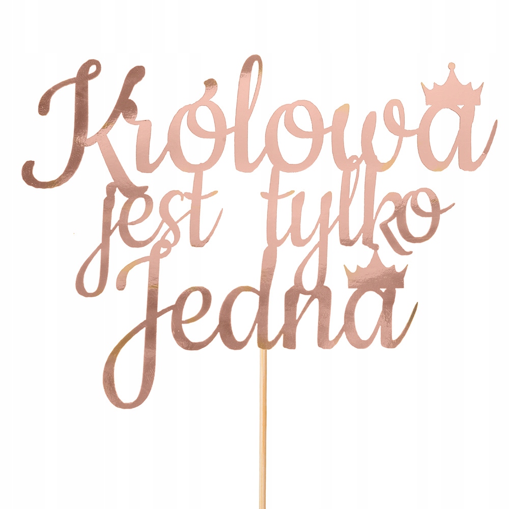 

Topper Na Tort Królowa Jest Tylko Jedna Rose Gold