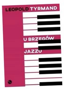 U BRZEGÓW JAZZU LEOPOLD TYRMAND