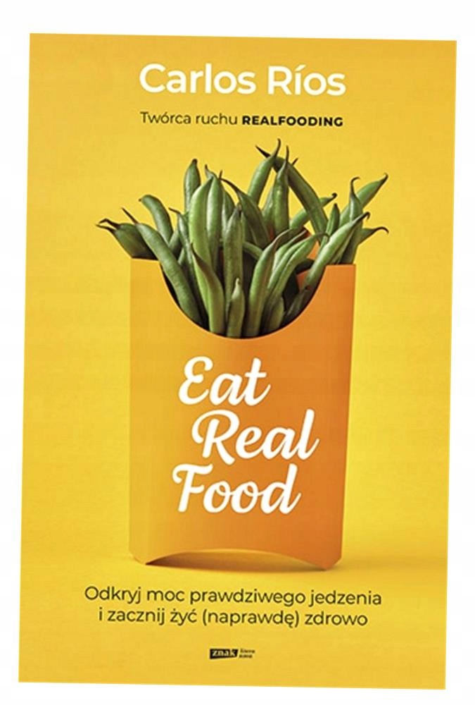 EAT REAL FOOD. ODKRYJ MOC PRAWDZIWEGO JEDZENIA... CARLOS RIOS