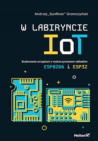 W labiryncie IoT. Budowanie urządzeń Język publikacji polski