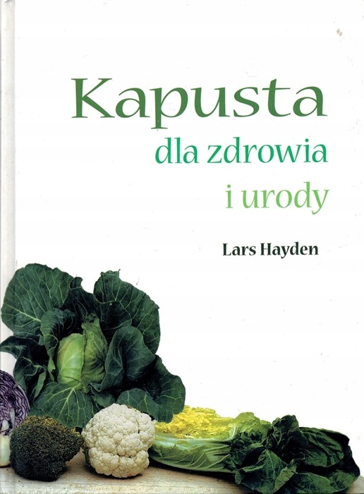 KAPUSTA DLA ZDROWIA I URODY Lars Hayden