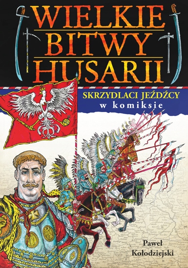 

Wielkie bitwy husarii w komiksie P. Kołodziejski