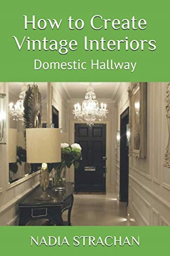 Strachan, Nadia How to Create Vintage Interiors: Domestic Hallway