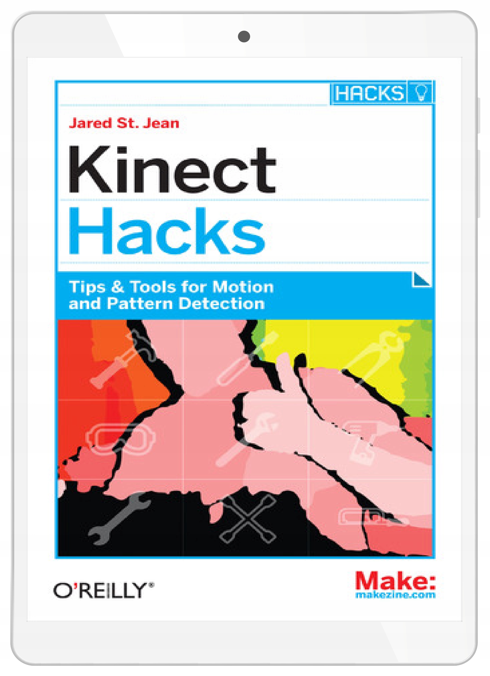 Kinect Hacks. Tips & Tools for Motion and Pattern Detection