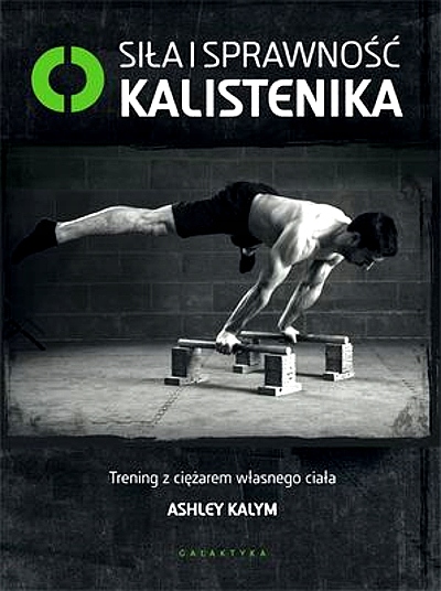 SIŁA I SPRAWNOŚĆ KALISTENIKA TRENING Z CIĘŻAREM WŁASNEGO CIAŁA