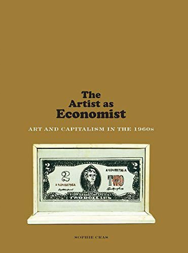 THE ARTIST AS ECONOMIST: ART AND CAPITALISM IN THE
