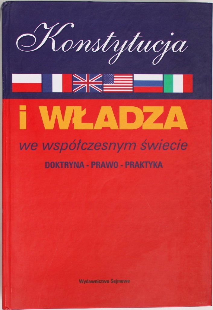 KONSTYTUCJA I WŁADZA WE WSPÓŁCZESNYM ŚWIECIE DOKTRYNA PRAWO PRAKTYKA