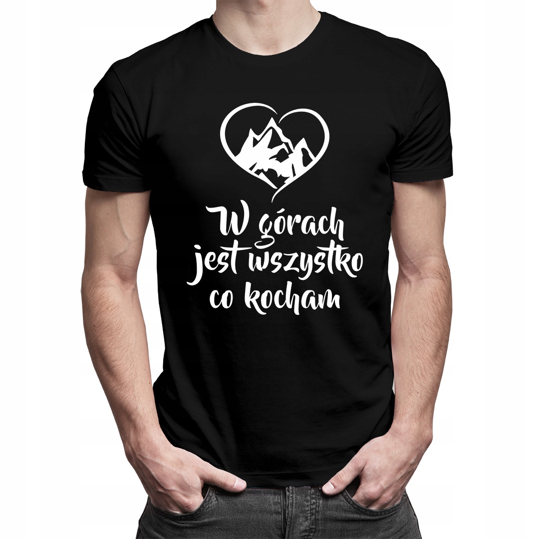 

W górach jest wszystko co kocham - męska koszulka