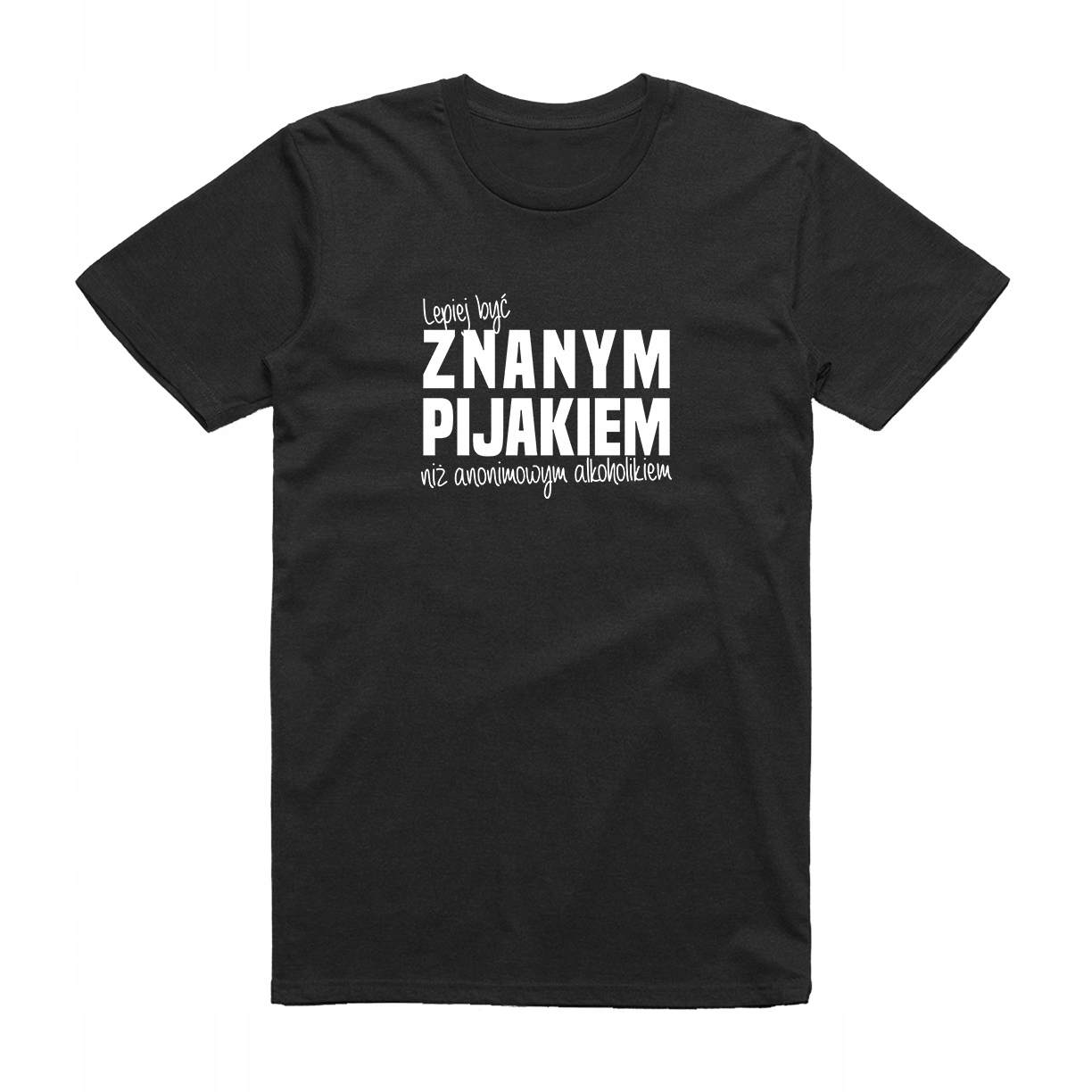 

XL - Koszulka T-shirt Lepiej Być Znanym Pijakiem