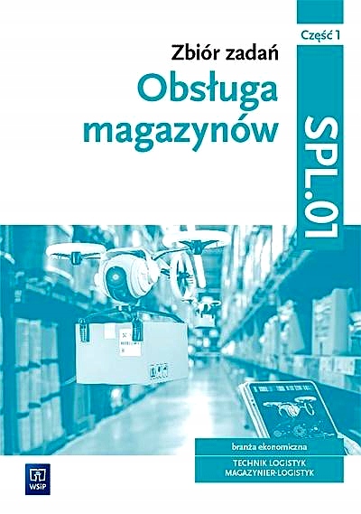 OBSŁUGA MAGAZYNÓW. ZBIÓR ZADAŃ SPL.01 CZ.1 WSIP