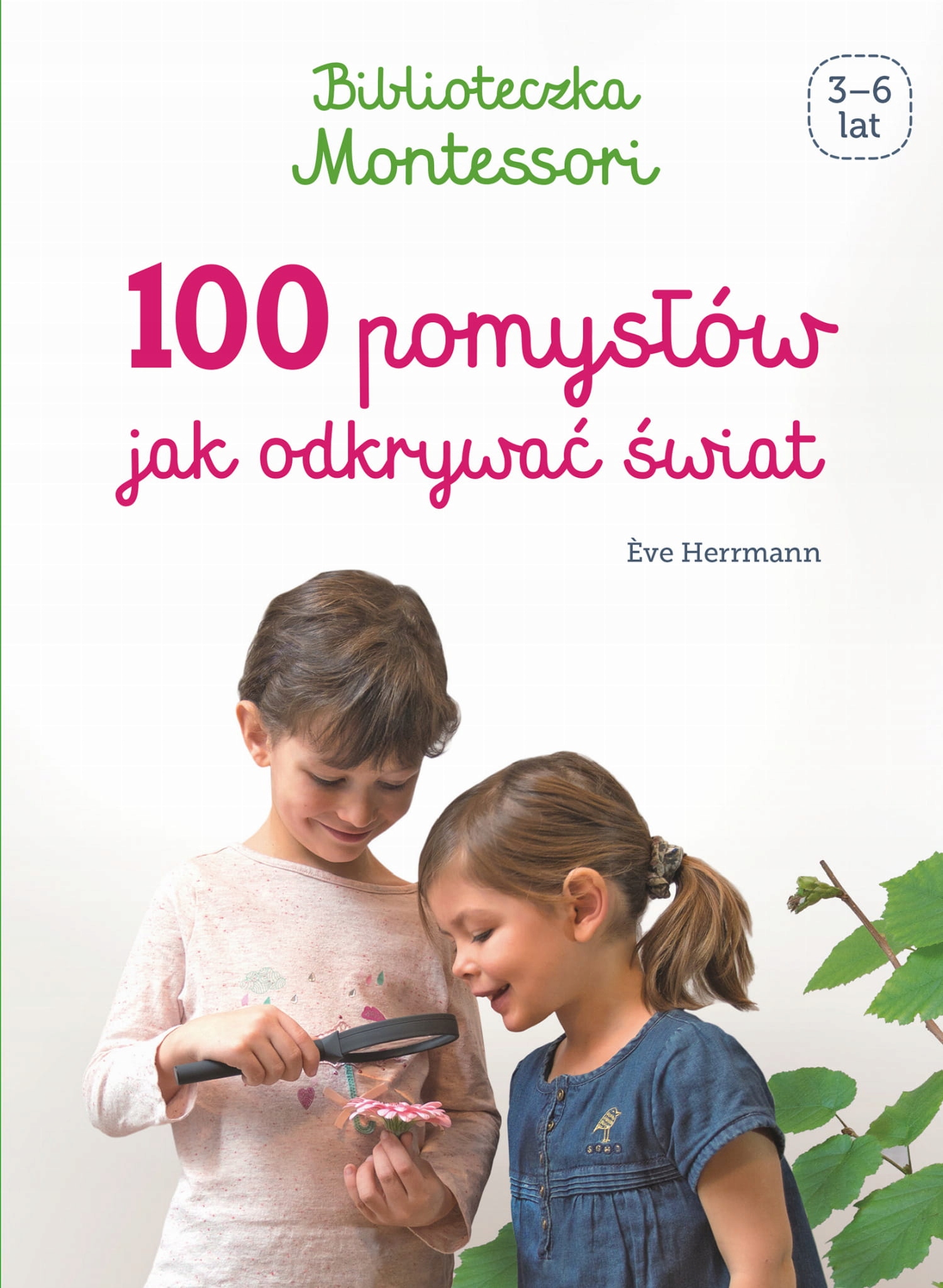 BIBLIOTECZKA MONTESSORI 100 POMYSŁÓW JAK ODKRYWAĆ