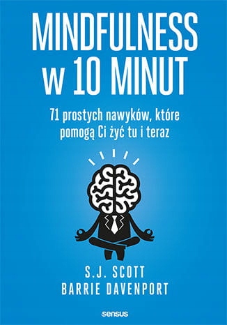 Mindfulness w 10 minut. 71 prostych nawyków, które