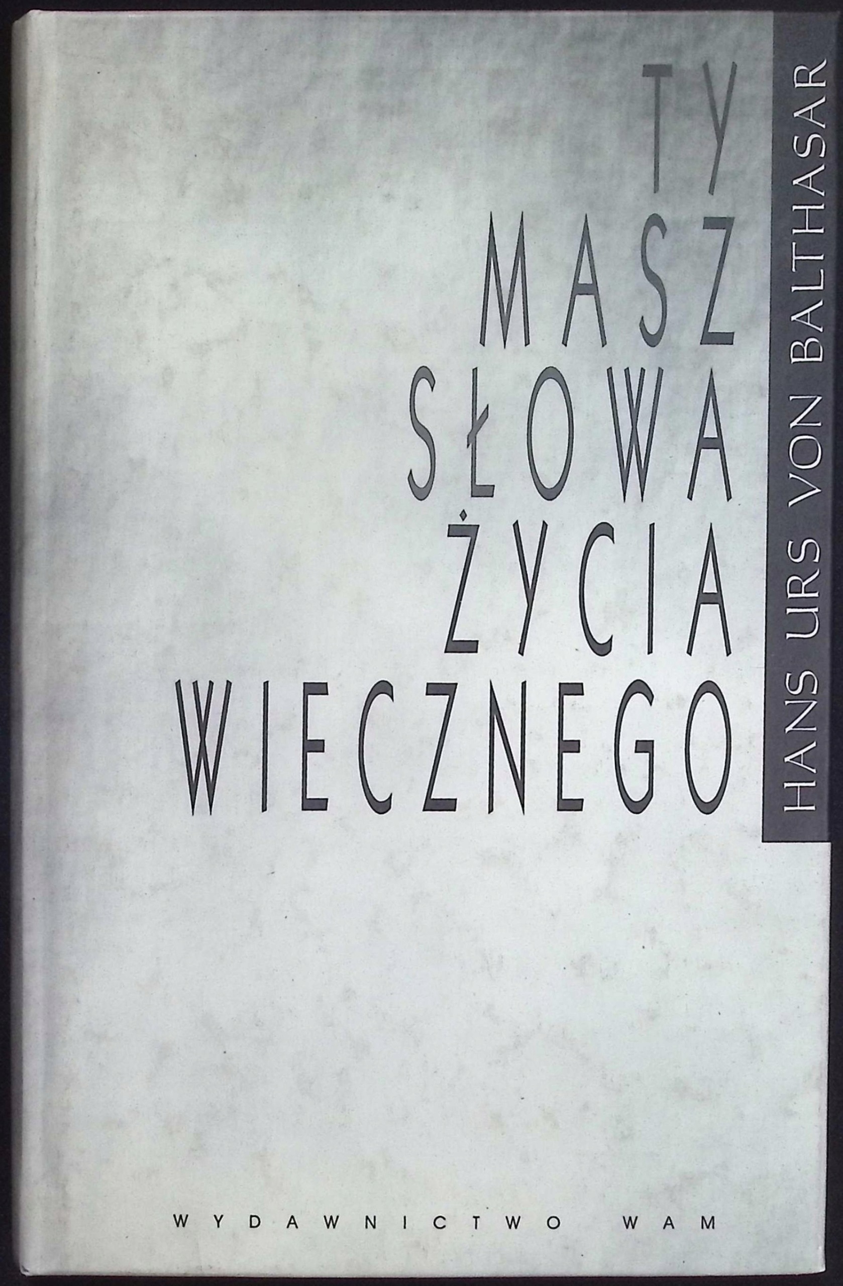 Ty masz słowa życia wiecznego Hans Urs von Balthasar