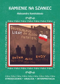 KAMIENIE NA SZANIEC ALEKSANDRA KAMIŃSKIEGO STRESZCZENIE, ANALIZA, INTERPRET