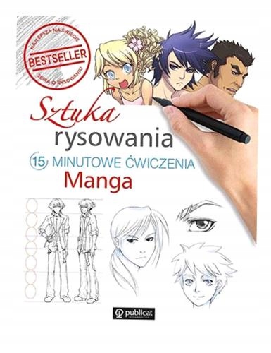 SZTUKA RYSOWANIA. MANGA.15-MINUTOWE ĆWICZENIA WYD. 2024 OPRACOWANIE..