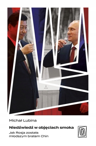 

Niedźwiedź w objęciach smoka. Jak Rosja została mł