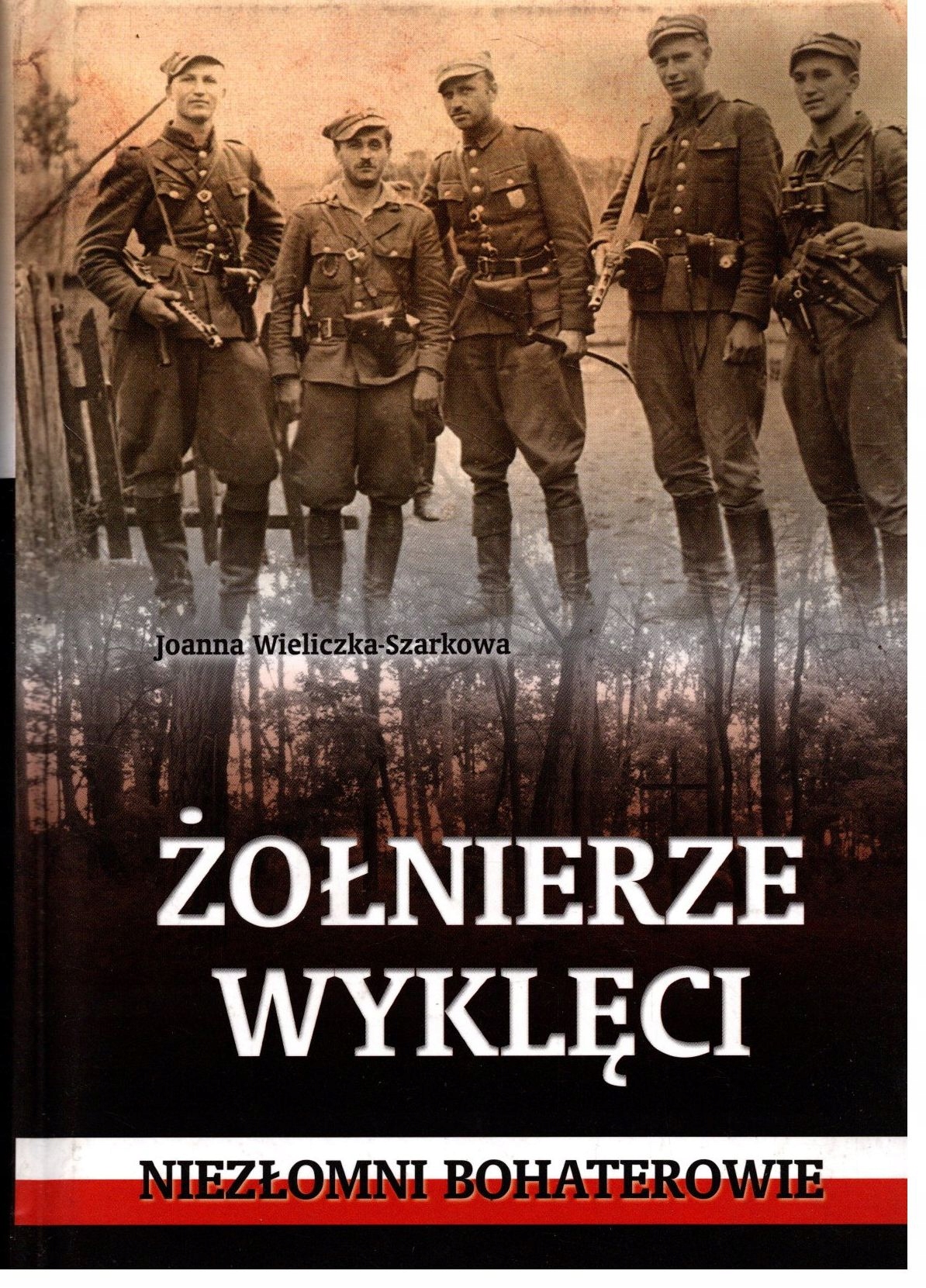 Żołnierze wyklęci Joanna Wieliczka-Szarkowa