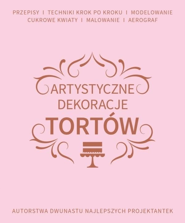

Artystyczne Dekoracje Tortów Praca Zbiorowa