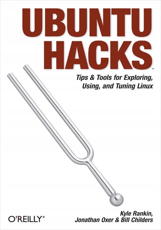 Ubuntu Hacks. Tips & Tools for Exploring
