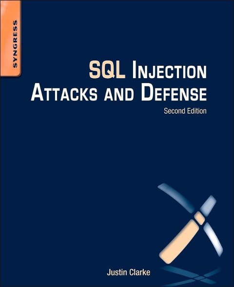 SQL Injection Attacks and Defense JUSTIN CLARKE