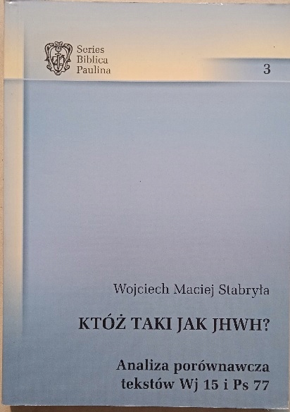 Któż taki jak JHWH? Wojciech Maciej Stabryła