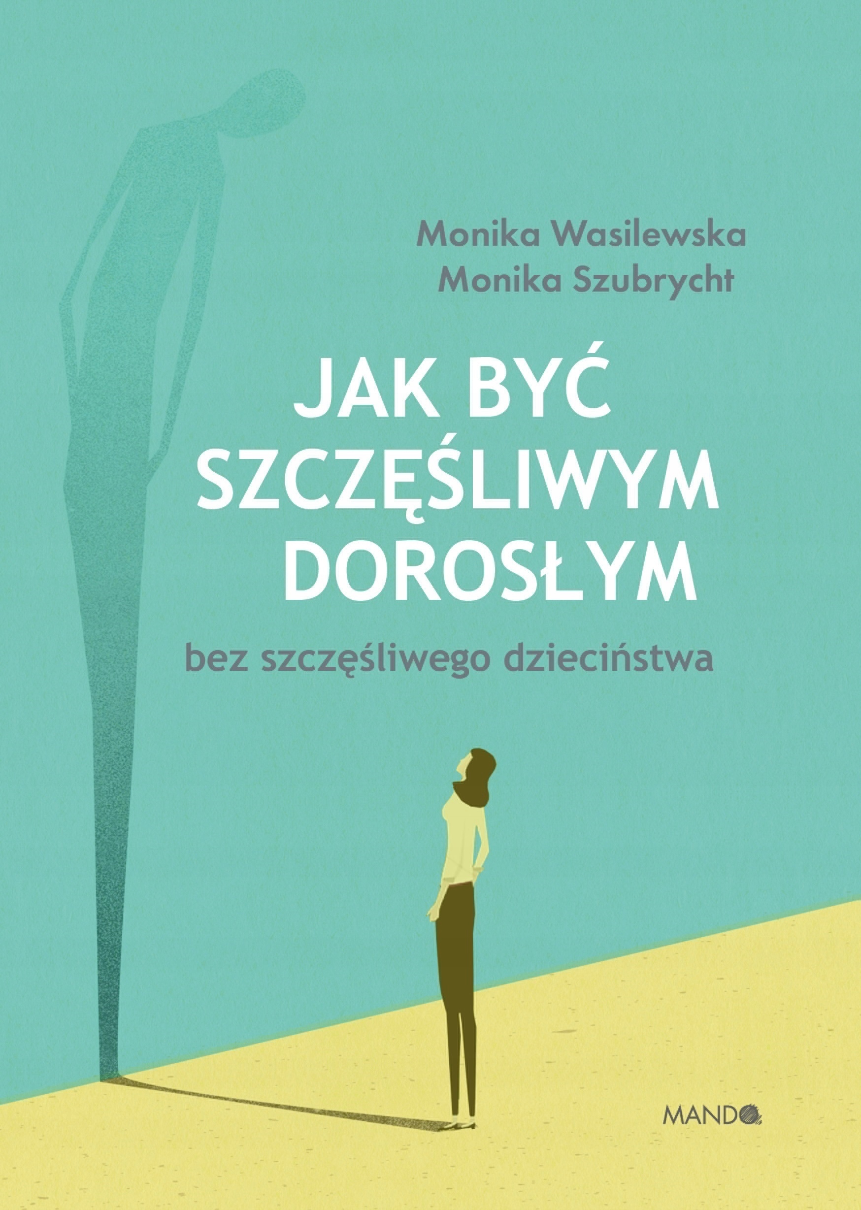 

Jak być szczęśliwym dorosłym bez szczęśliwego...