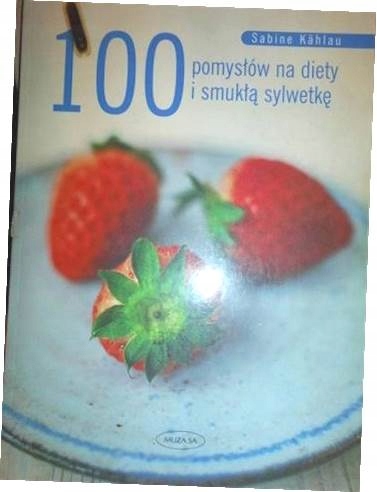100 pomysłów na diety i smukła sylwetkę - S Kahlau