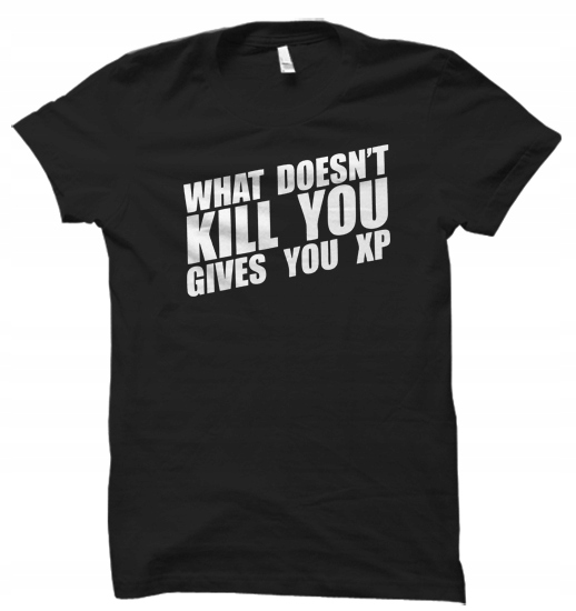

What Doesn't Kill You Gives You Xp damskaM