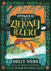 

Opowieść z Zielonej Rzeki Holly Webb
