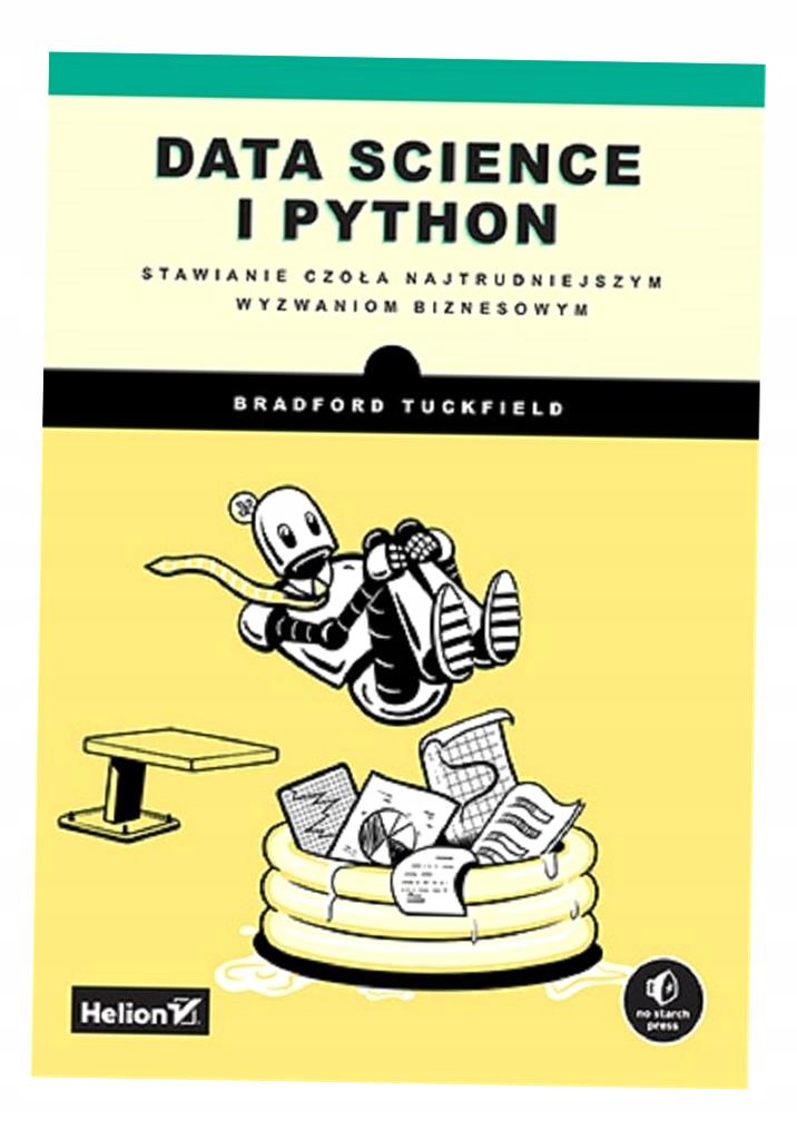DATA SCIENCE I PYTHON. STAWIANIE CZOŁA NAJTRUDNIEJSZYM WYZWANIOM BIZNESOWYM